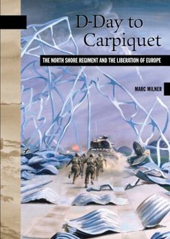 Paperback D-Day to Carpiquet: The North Shore Regiment and the Liberation of Europe Book