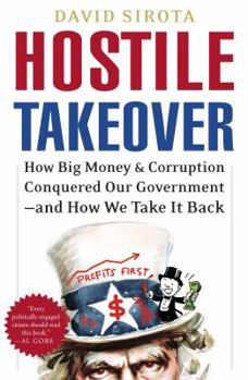 Hardcover Hostile Takeover: How Big Money & Corruption Conquered Our Government--And How We Take It Back Book