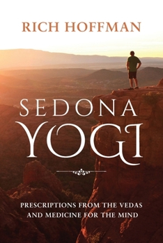 Paperback Sedona Yogi: Prescriptions from the Veda's and Medicine for the Mind Book