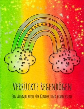 Paperback Verrückte Regenbögen: Das Regenbogen-Malbuch für Kinder und Erwachsene mit 36 verrückten Regenbögen! [German] Book