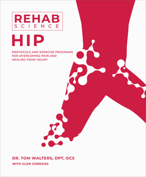 Paperback Rehab Science: Hip: Protocols and Exercise Programs for Overcoming Pain and Healing from Injury Book