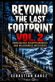 Paperback Beyond the Last Footprint – Vol. 2: Unresolved Disappearances and Wilderness Mysteries Book