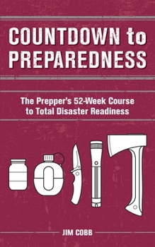 Paperback Countdown to Preparedness: The Prepper's 52 Week Course to Total Disaster Readiness Book