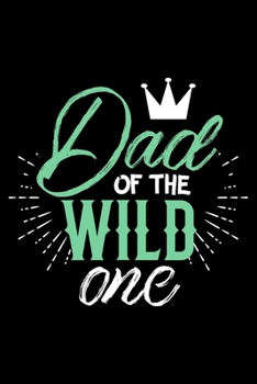 Paperback Dad Of The Wild One: 1st Birthday Lined Notebook Journal Diary 6x9 Book