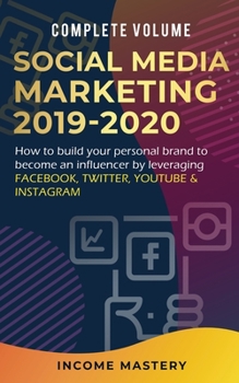 Paperback Social Media Marketing 2019-2020: How to Build Your Personal Brand to Become an Influencer by Leveraging Facebook, Twitter, YouTube & Instagram Comple Book