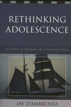 Paperback Rethinking Adolescence: Using Story to Navigate Life's Uncharted Years Book