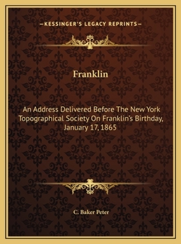 Franklin: An Address Delivered Before the New York Topographical Society on Franklin's Birthday, January 17, 1865