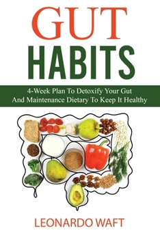 Paperback Gut Habits: 4-Week Plan To Detoxify Your Gut And Maintenance Dietary To Keep It Healthy Book