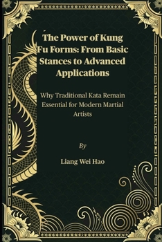 Paperback The Power of Kung Fu Forms: From Basic Stances to Advanced Applications: Why Traditional Kata Remain Essential for Modern Martial Artists Book