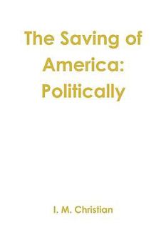 Paperback The Saving of America: Politically Book