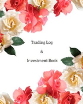 Trading Log and Investment Book: Day Trading Log| Stock Trading Activities |Trade Notebook| Traders Dairy For traders of stocks, options, Futures, Forex  and many more
