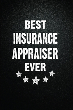 Best Insurance appraiser Ever: 6"x9" Inch- 100 Pages Blank Lined Journal Notebook Appreciation Gift. Paperback. Birthday or Christmas Gift For ... Writing Daily Routine, Journal and Hand Note