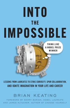 Paperback Into the Impossible: Think Like a Nobel Prize Winner: Lessons from Laureates to Stoke Curiosity, Spur Collaboration, and Ignite Imagination Book