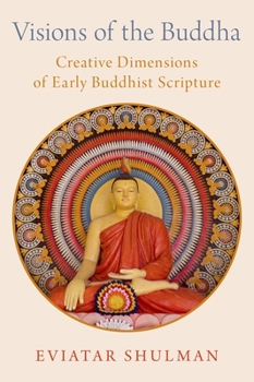 Hardcover Visions of the Buddha: Creative Dimensions of Early Buddhist Scripture Book