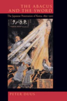 Paperback The Abacus and the Sword: The Japanese Penetration of Korea, 1895-1910 Volume 4 Book