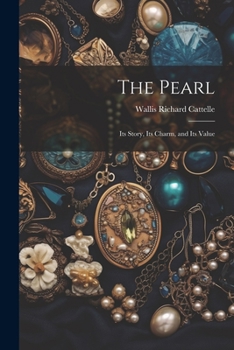 Paperback The Pearl: Its Story, Its Charm, and Its Value Book