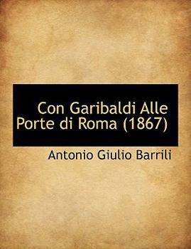 Paperback Con Garibaldi Alle Porte Di Roma (1867) [Large Print] Book