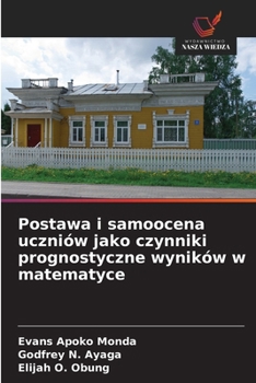 Postawa i samoocena uczniów jako czynniki prognostyczne wyników w matematyce (Polish Edition)