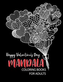 Paperback Happy Valentine's Day Mandala Coloring Books for Adults: Ultimate Relaxation Motivational Theme of Love Hearts, Animals, Flowers, Trees, Valentine's D Book