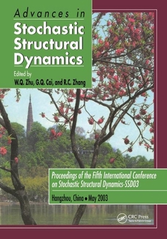 Advances in Stochastic Structural Dynamics: Proceedings of the 5th International Conference on Stochastic Structural Dynamics-SSD '03, Hangzhou, China, May 26-28, 2003