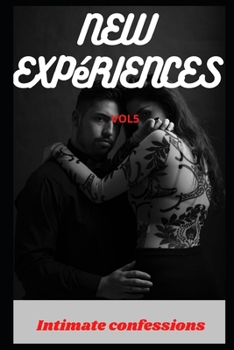 New experiences (vol 5): Intimate confessions, confidence, erotic stories, adult sex