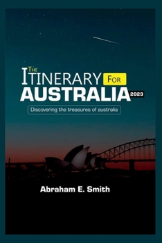 Paperback The Itinerary For Australia 2023: Discovering the Treasures of Australia Book