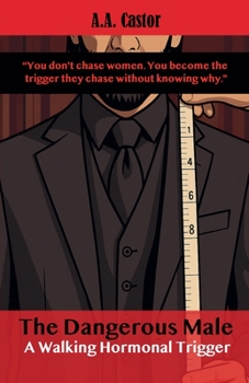 Paperback The Dangerous Male: A Walking Hormonal Trigger Book