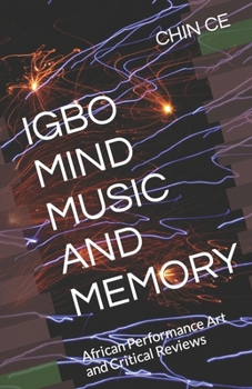 Paperback Igbo Mind Music and Memory: African Performance Art and Critical Reviews Book