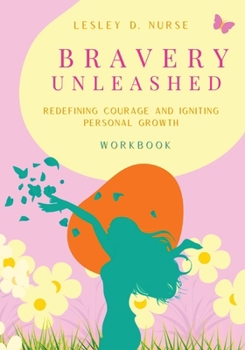 Bravery Unleashed: Redefining Courage and Igniting Personal Growth (Awaken)