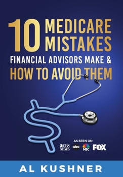 Hardcover 10 Medicare Mistakes Financial Advisors Make And How To Avoid Book