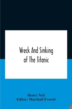 Paperback Wreck And Sinking Of The Titanic; The Ocean'S Greatest Disaster A Graphic And Thrilling Account Of The Sinking Of The Greatest Floating Palace Ever Bu Book