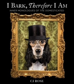 Hardcover I Bark, Therefore I Am: Funny Dog Thoughts, Humor, and Photography for Dog Lovers Book