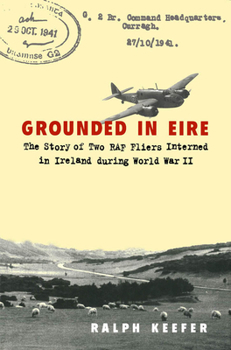 Hardcover Grounded in Eire: The Story of Two RAF Fliers Interned in Ireland During World War II Book