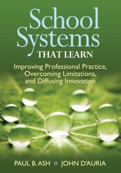 Paperback School Systems That Learn: Improving Professional Practice, Overcoming Limitations, and Diffusing Innovation Book