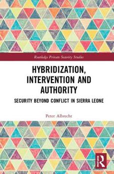 Hardcover Hybridization, Intervention and Authority: Security Beyond Conflict in Sierra Leone Book