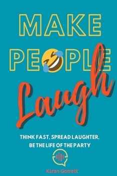 Paperback Make People Laugh: Think Fast, Spread Laughter, Be the Life of the Party Book