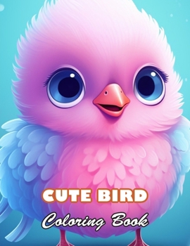Cute Bird Coloring Book: 100+ High-quality Illustrations for All Fans