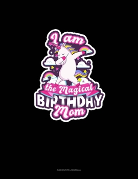 Paperback I Am The Magical Birthday Mom: Accounts Journal Book