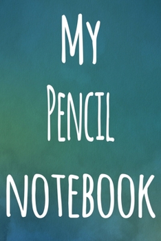 My Pencil Notebook: The perfect gift for the artist in your life - 119 page lined journal!