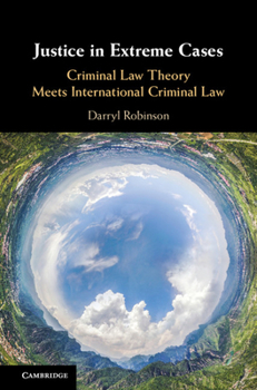 Hardcover Justice in Extreme Cases: Criminal Law Theory Meets International Criminal Law Book