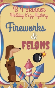 Fireworks & Felons: Holiday Cozy Mystery - Book #2 of the Holiday Cozy Mystery