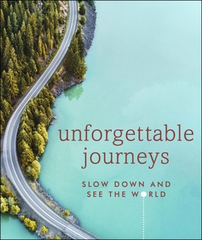 Hardcover Unforgettable Journeys: Slow down and see the world Book