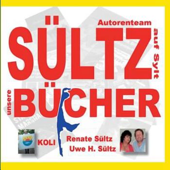 Sultz Bucher - Autorenteam Sultz Auf Sylt - Buchprojekte 2014 Bis 2016 (German Edition)