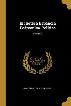 Paperback Biblioteca Española Ecónomico-Política; Volume 3 [Spanish] Book