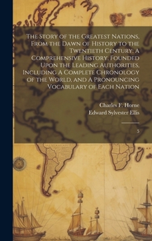 Hardcover The Story of the Greatest Nations, From the Dawn of History to the Twentieth Century: A Comprehensive History, Founded Upon the Leading Authorities, I Book