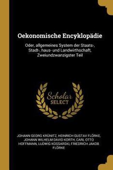 Paperback Oekonomische Encyklopädie: Oder, allgemeines System der Staats-, Stadt-, haus- und Landwirthschaft, Zweiundzwanzigster Teil [German] Book