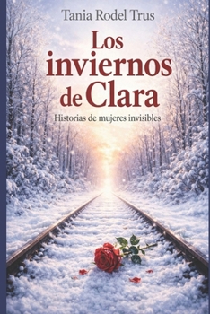 Paperback Los inviernos de Clara: Historias de mujeres invisibles [Spanish] Book
