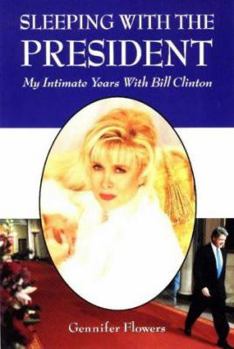 Paperback Sleeping with the President: My Intimate Years with Bill Clinton Book