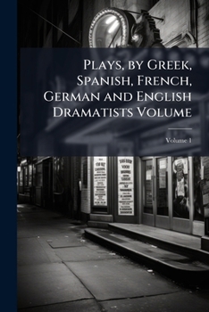 Paperback Plays, by Greek, Spanish, French, German and English Dramatists Volume; Volume 1 Book