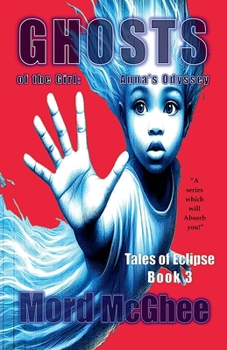 Ghosts of the Girl: Anna's Odyssey (Tales of Eclipse)